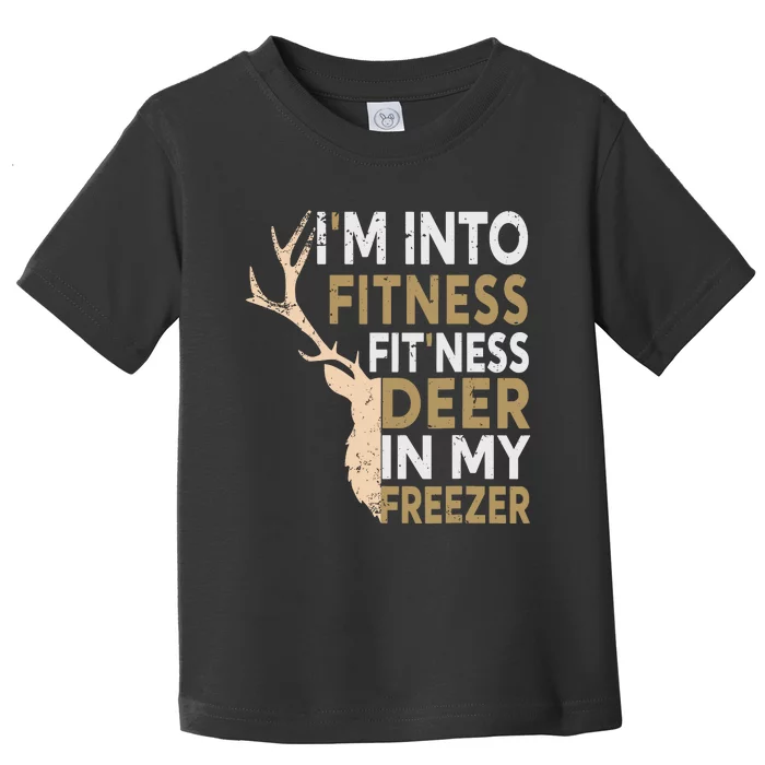 Funny Hunter Dad Im Into Fitness Deer Freezer Hunting Toddler T-Shirt