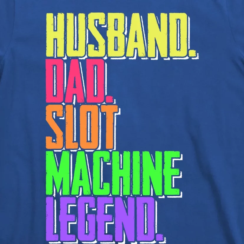 Funny Husband Dad Slot Machine Legend Casino Player Gift T-Shirt