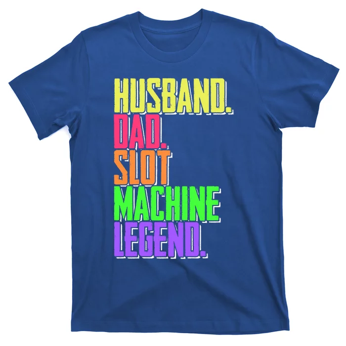 Funny Husband Dad Slot Machine Legend Casino Player Gift T-Shirt