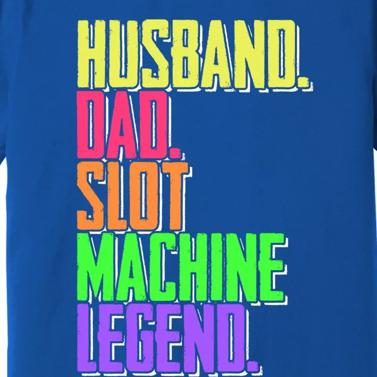 Funny Husband Dad Slot Machine Legend Casino Player Gift Premium T-Shirt