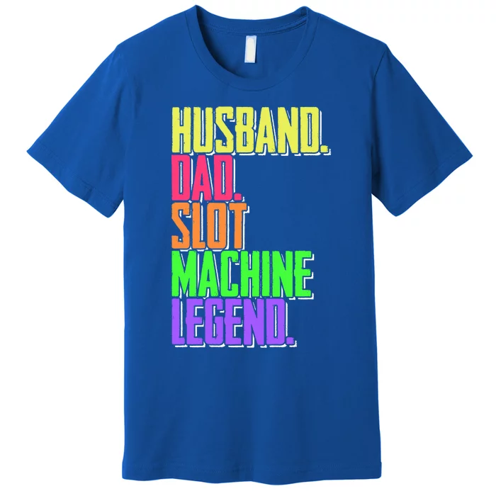 Funny Husband Dad Slot Machine Legend Casino Player Gift Premium T-Shirt