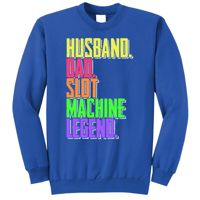 Funny Husband Dad Slot Machine Legend Casino Player Gift Tall Sweatshirt