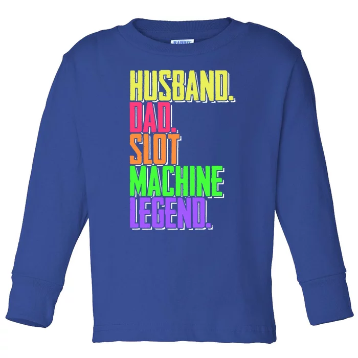 Funny Husband Dad Slot Machine Legend Casino Player Gift Toddler Long Sleeve Shirt