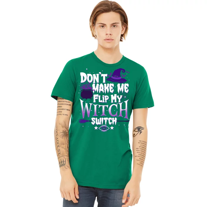 Funny Halloween Don't Make Me Flip My Witch Switch Premium T-Shirt