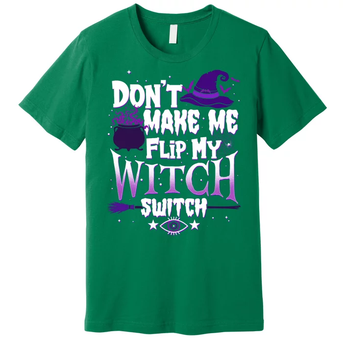 Funny Halloween Don't Make Me Flip My Witch Switch Premium T-Shirt