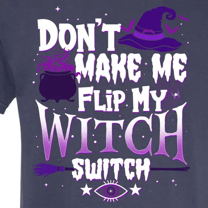 Funny Halloween Don't Make Me Flip My Witch Switch Garment-Dyed Heavyweight T-Shirt