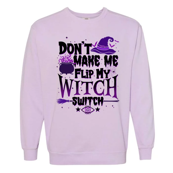 Funny Halloween Don't Make Me Flip My Witch Switch Garment-Dyed Sweatshirt