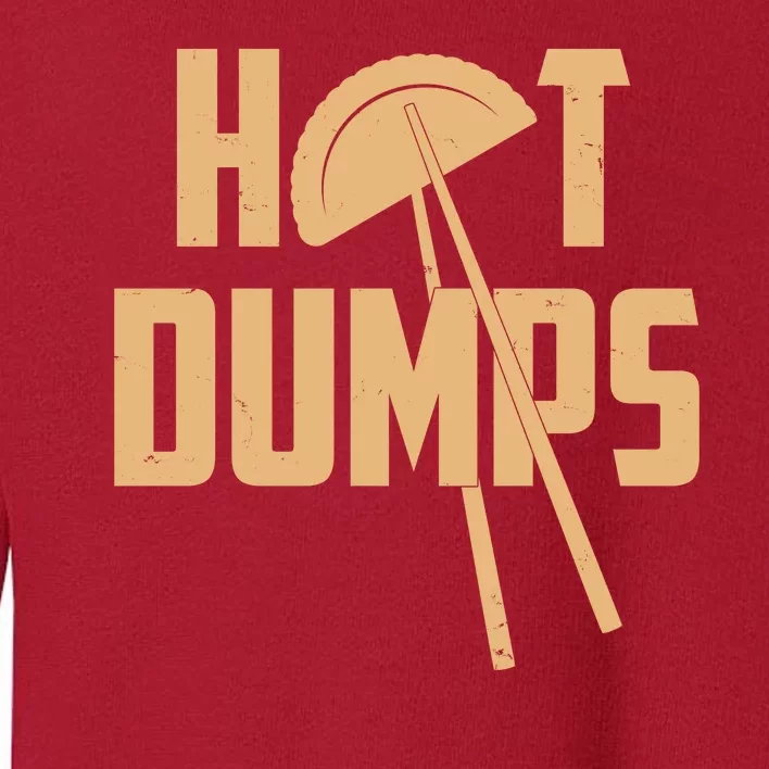 Funny Hot Dumps Dumplings Toddler Sweatshirt