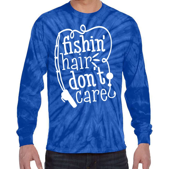 Fishin Hair Dont Care Funny Fishing Trip Outfit Cool Gift Tie-Dye Long Sleeve Shirt