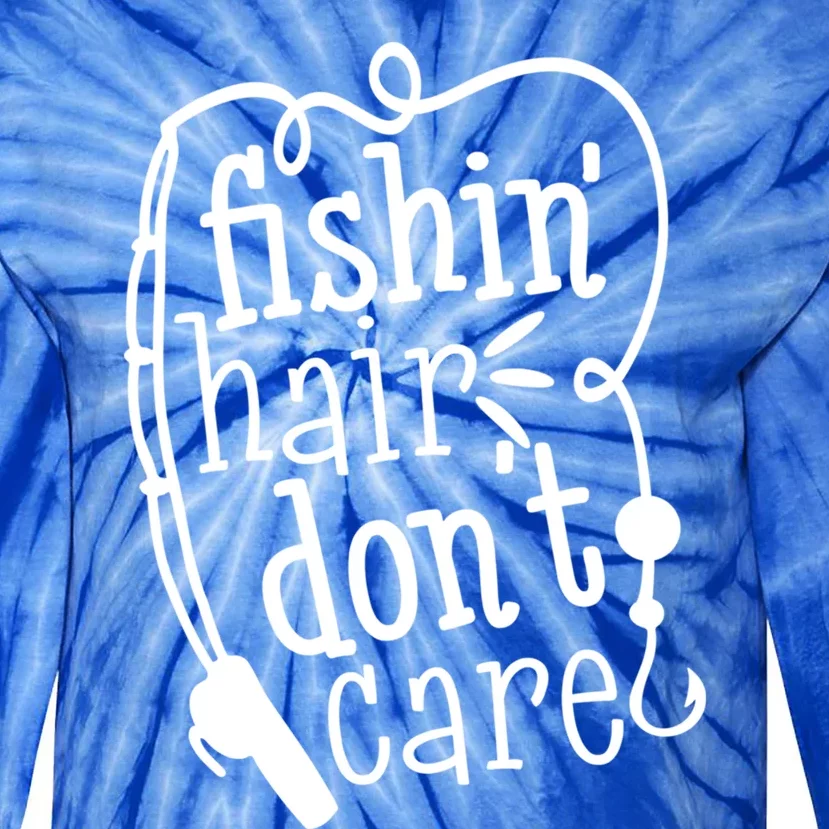 Fishin Hair Dont Care Funny Fishing Trip Outfit Cool Gift Tie-Dye Long Sleeve Shirt