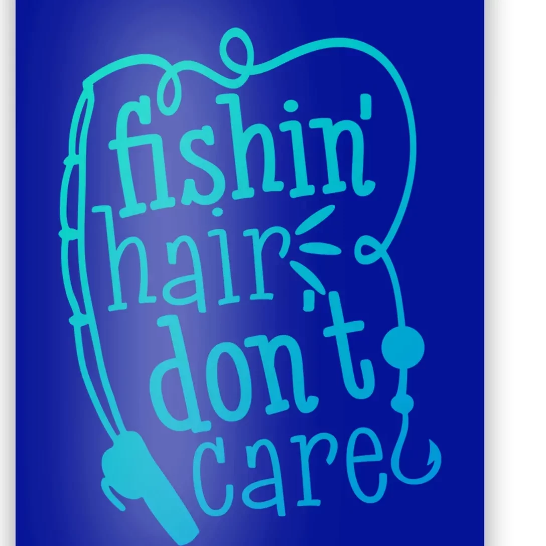 Fishin Hair Dont Care Funny Fishing Trip Outfit Cool Gift Poster