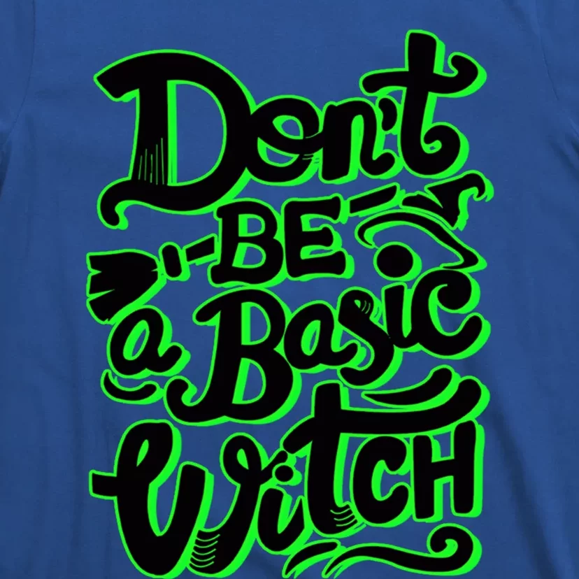 Funny Halloween Dont Be Basic Witch Ghoulish Green Gift T-Shirt