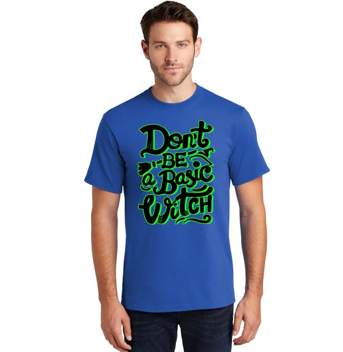 Funny Halloween Dont Be Basic Witch Ghoulish Green Gift Tall T-Shirt