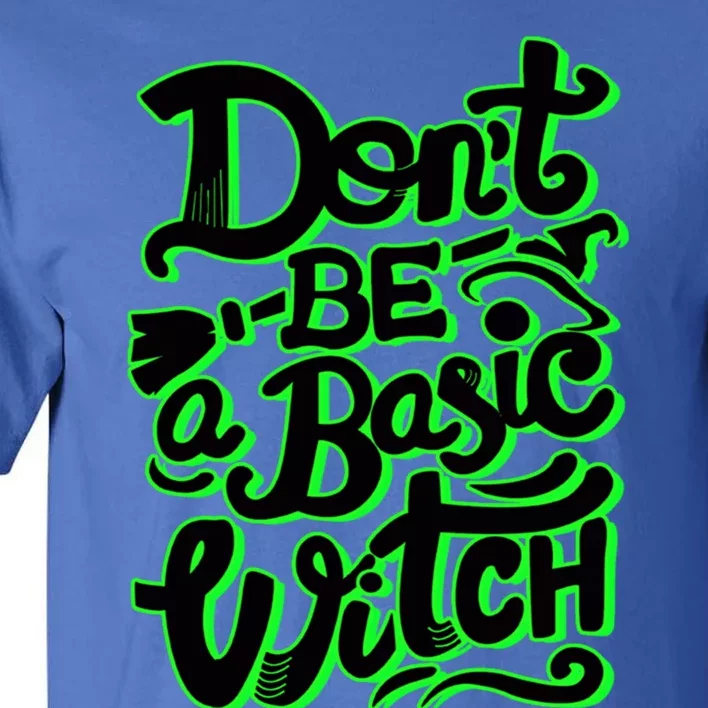 Funny Halloween Dont Be Basic Witch Ghoulish Green Gift Tall T-Shirt