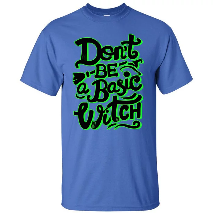 Funny Halloween Dont Be Basic Witch Ghoulish Green Gift Tall T-Shirt