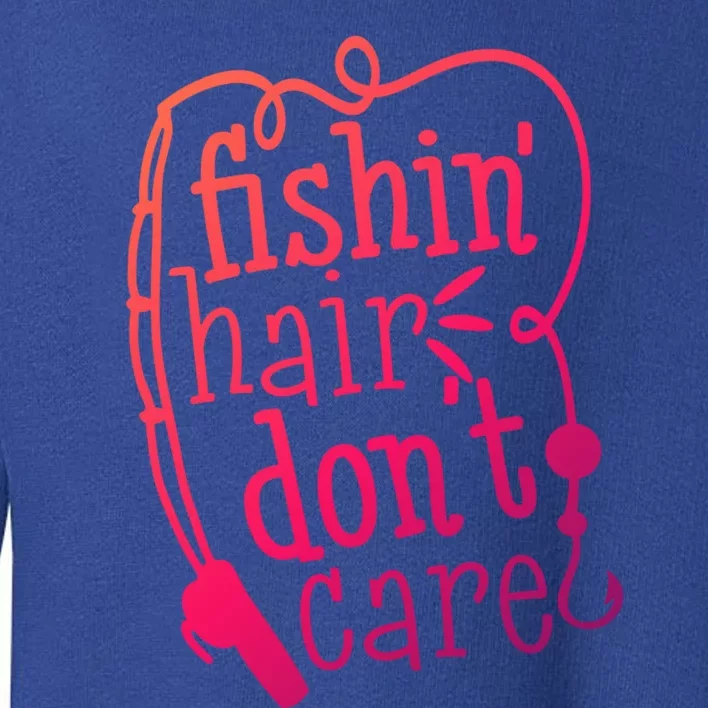 Fishin Hair Dont Care Funny Fishing Trip Outfit Cool Gift Toddler Sweatshirt