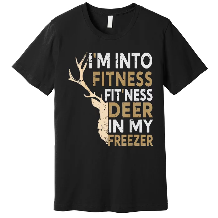 Funny Hunter Dad IM Into Fitness Deer Freezer Hunting Premium T-Shirt