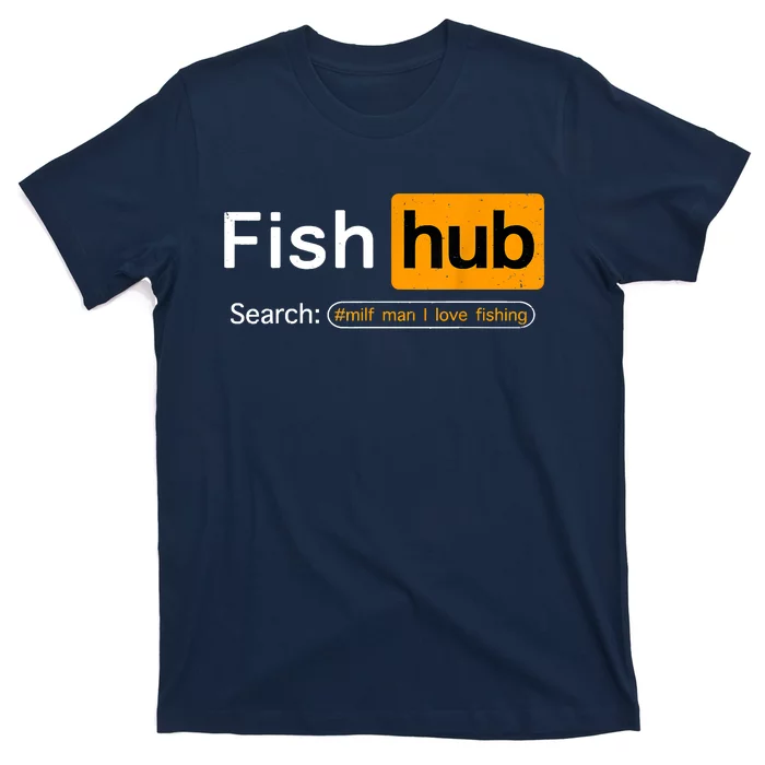 TeeShirtPalace | Fish Hub Funny Dirty Fishing Joke MILF Man I Love Fishing  Fisherman Shirt T-Shirt