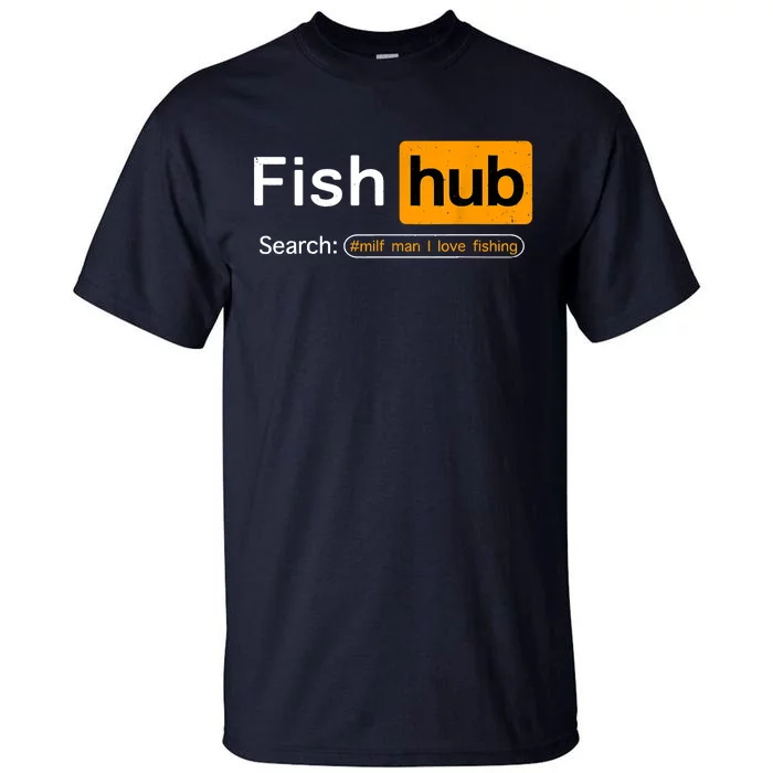 Fish Hub Funny Dirty Fishing Joke MILF Man I Love Fishing Fisherman Shirt  Tall T-Shirt