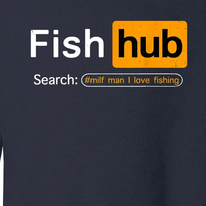 Fish Hub Funny Dirty Fishing Joke MILF Man I Love Fishing Fisherman Shirt Toddler Sweatshirt