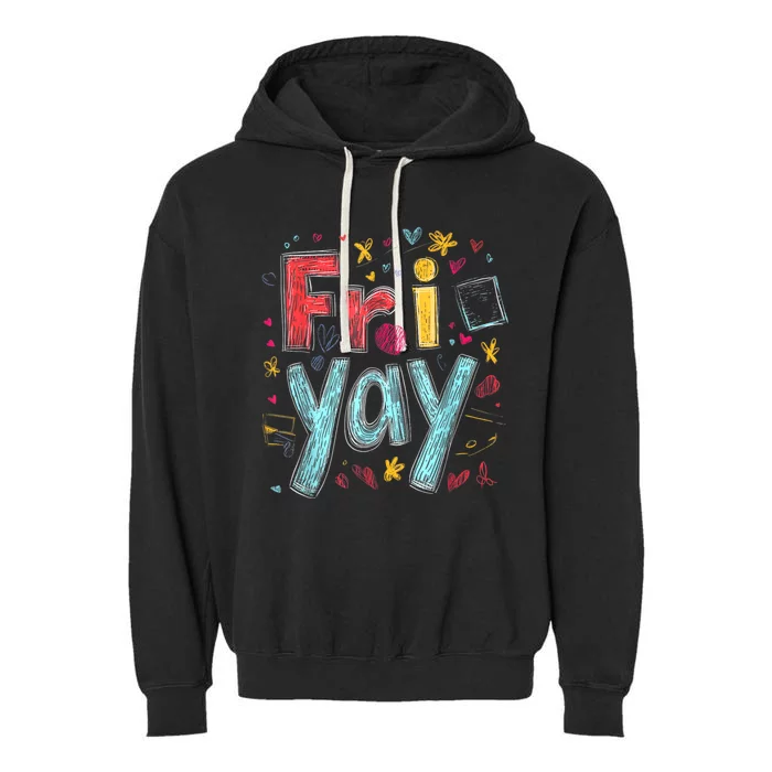 Friyay Happy Friday Funny Weekend Teacher Back To School Garment-Dyed Fleece Hoodie