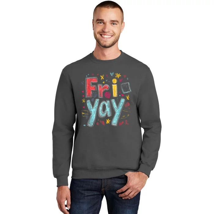 Friyay Happy Friday Funny Weekend Teacher Back To School Tall Sweatshirt