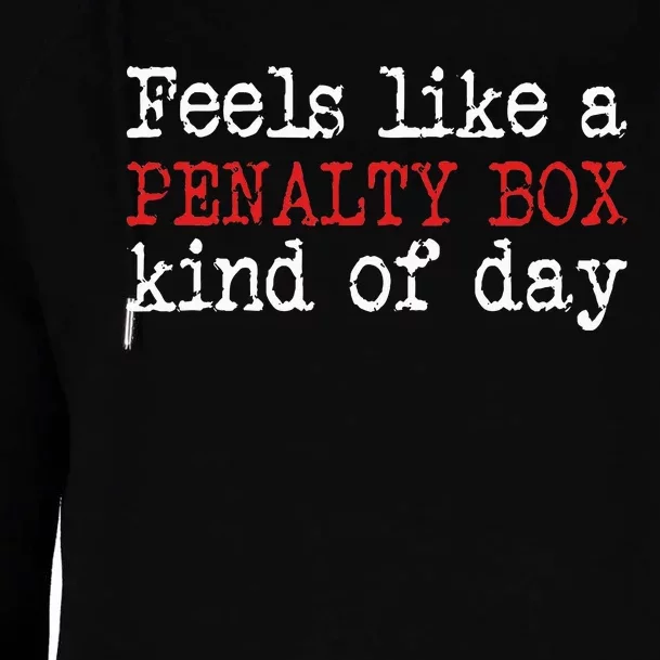 Funny Hockey  Feels Like a Penalty Box Day  Hockey Player Womens Funnel Neck Pullover Hood