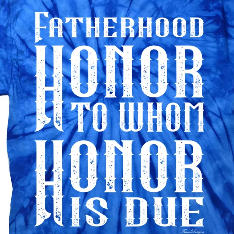 Fatherhood Honor For The Father On Father's Day Great Gift Tie-Dye T-Shirt