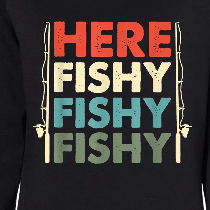 Funny Here Fishy Fishy Fishy Shirt Fish Hunting Fishing Fishrod Fisherman Womens California Wash Sweatshirt