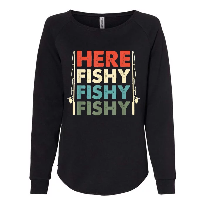 Funny Here Fishy Fishy Fishy Shirt Fish Hunting Fishing Fishrod Fisherman Womens California Wash Sweatshirt