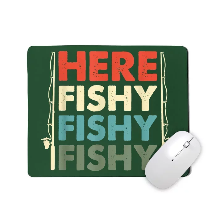 Funny Here Fishy Fishy Fishy Shirt Fish Hunting Fishing Fishrod Fisherman Mousepad