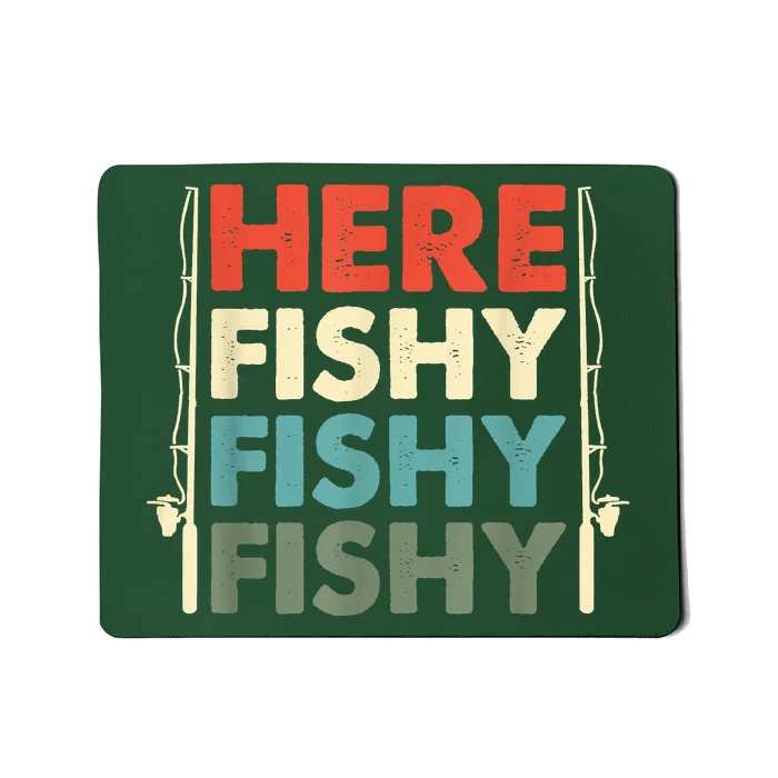 Funny Here Fishy Fishy Fishy Shirt Fish Hunting Fishing Fishrod Fisherman Mousepad