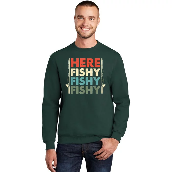 Funny Here Fishy Fishy Fishy Shirt Fish Hunting Fishing Fishrod Fisherman Tall Sweatshirt