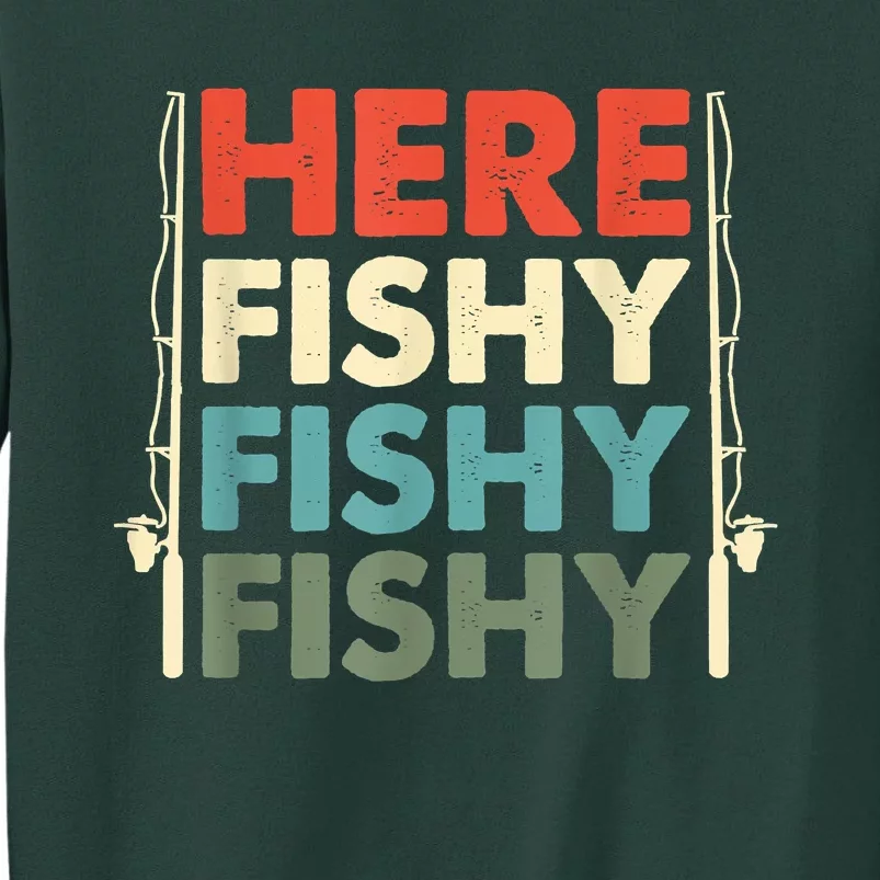 Funny Here Fishy Fishy Fishy Shirt Fish Hunting Fishing Fishrod Fisherman Tall Sweatshirt