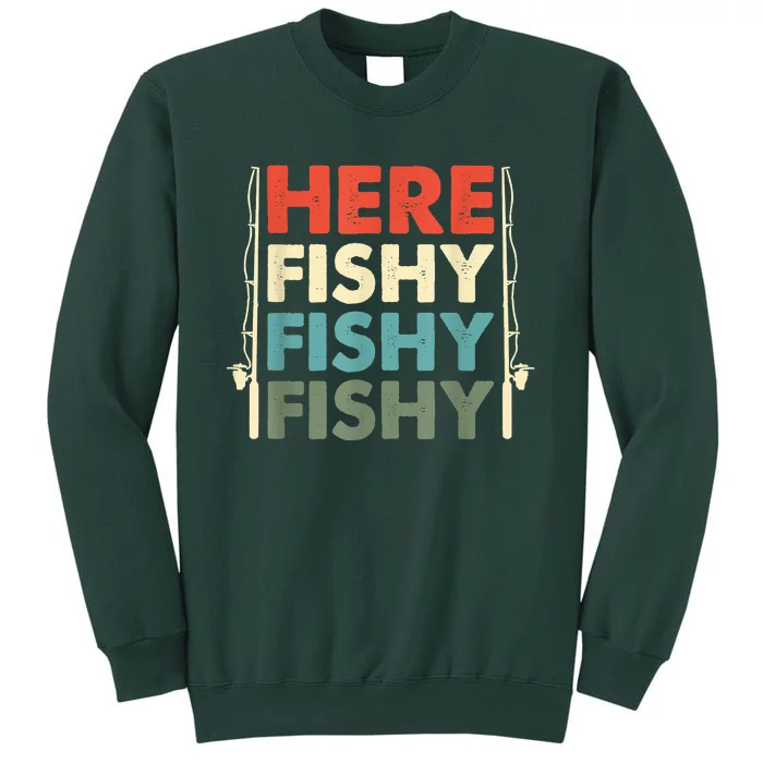 Funny Here Fishy Fishy Fishy Shirt Fish Hunting Fishing Fishrod Fisherman Tall Sweatshirt