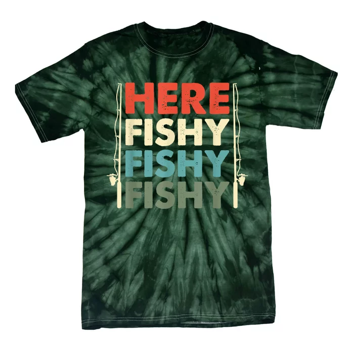 Funny Here Fishy Fishy Fishy Shirt Fish Hunting Fishing Fishrod Fisherman Tie-Dye T-Shirt