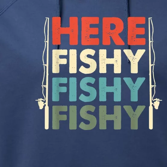 Funny Here Fishy Fishy Fishy Shirt Fish Hunting Fishing Fishrod Fisherman Performance Fleece Hoodie