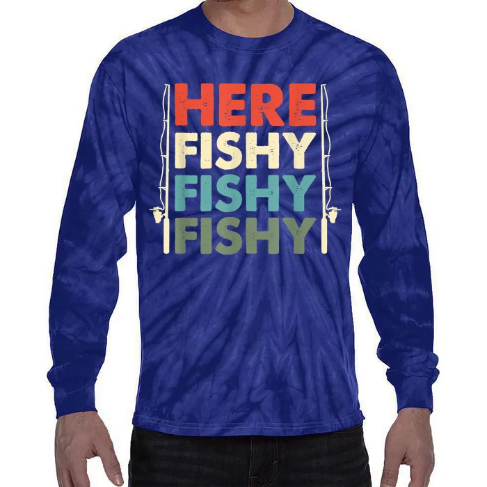 Funny Here Fishy Fishy Fishy Shirt Fish Hunting Fishing Fishrod Fisherman Tie-Dye Long Sleeve Shirt