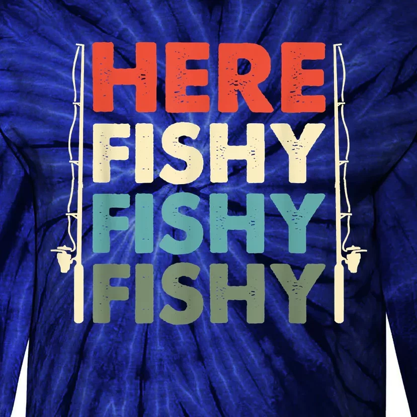 Funny Here Fishy Fishy Fishy Shirt Fish Hunting Fishing Fishrod Fisherman Tie-Dye Long Sleeve Shirt