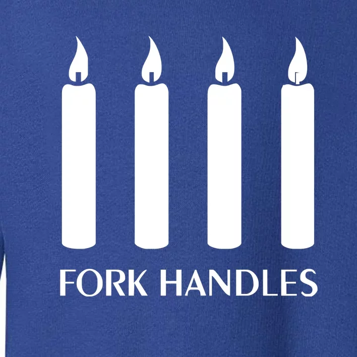 FORK HANDLES FOUR CANDLES Toddler Sweatshirt