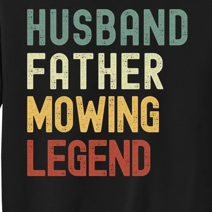 Funny Husband Father Mowing Legend Lawn Care Funny Mower Tall Sweatshirt