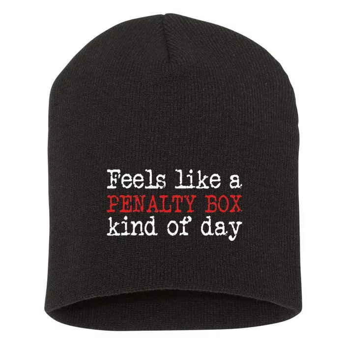 Funny Hockey Feels Like A Penalty Box Day Hockey Player Short Acrylic Beanie