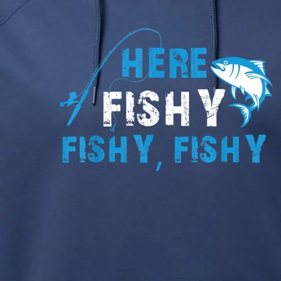 Funny Here Fishy Fishy Fishy Shirt Fish Hunting Fishing Fishrod Fisherman Performance Fleece Hoodie