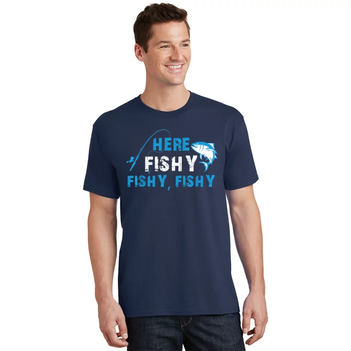 Funny Here Fishy Fishy Fishy Shirt Fish Hunting Fishing Fishrod Fisherman T-Shirt