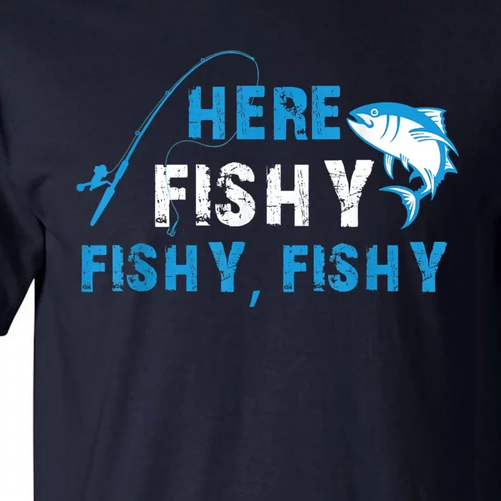 Funny Here Fishy Fishy Fishy Shirt Fish Hunting Fishing Fishrod Fisherman Tall T-Shirt