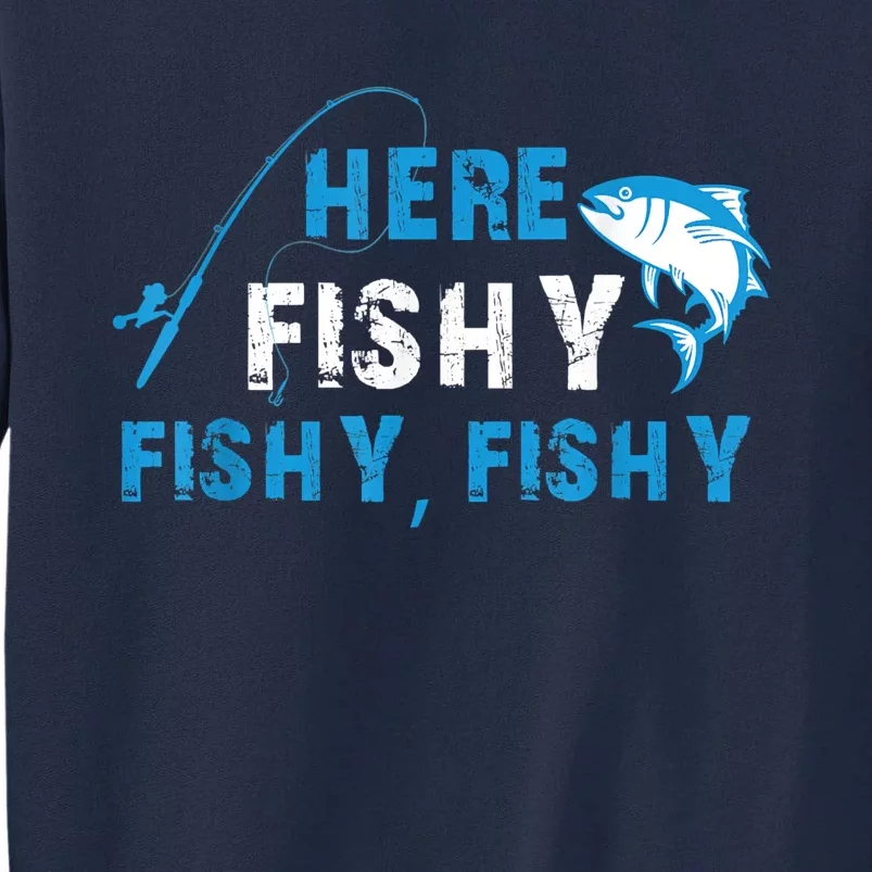 Funny Here Fishy Fishy Fishy Shirt Fish Hunting Fishing Fishrod Fisherman Tall Sweatshirt