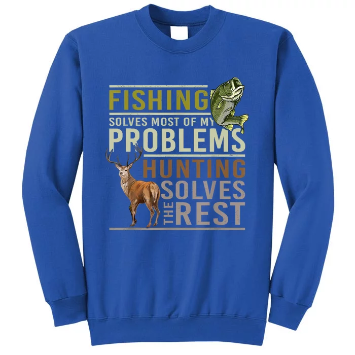 Funny Hunting Fishing Solves Most Of My Problems Gift Tall Sweatshirt