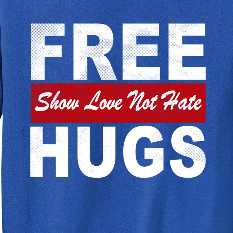 Free Hugs Funny Pride Lgbtqia Rainbow Show Love Not Hate Meaningful Gift Tall Sweatshirt