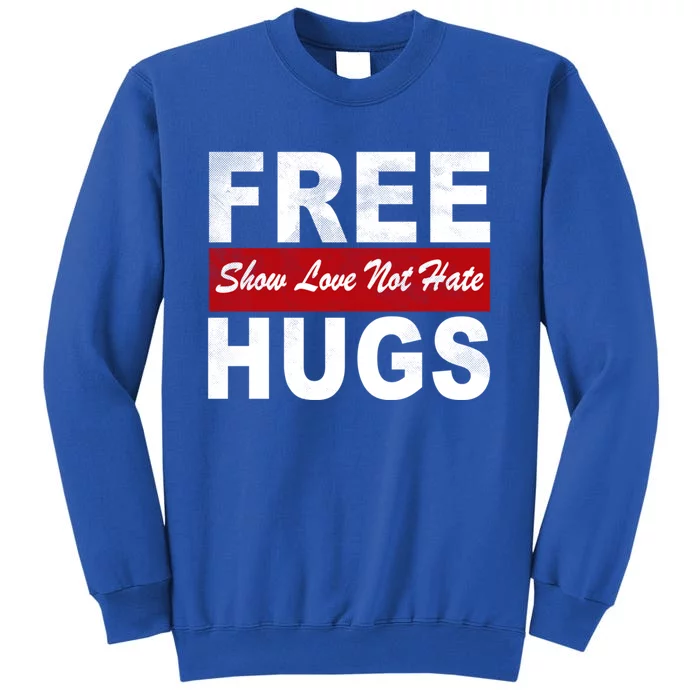 Free Hugs Funny Pride Lgbtqia Rainbow Show Love Not Hate Meaningful Gift Tall Sweatshirt