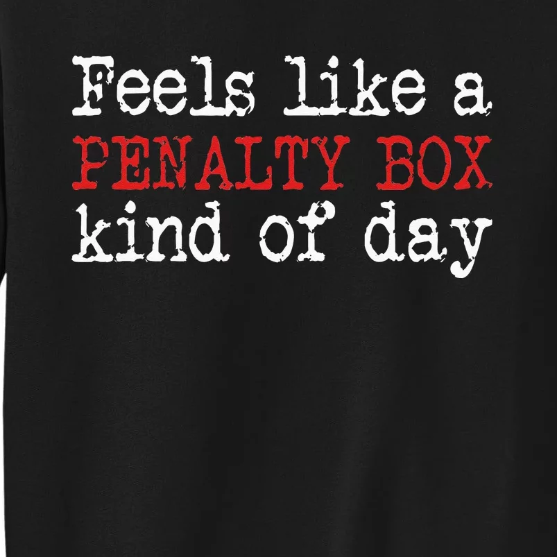 Funny Hockey Feels Like A Penalty Box Day Hockey Player Sweatshirt